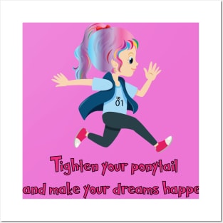 Tighten your ponytail and make your dreams happen Posters and Art